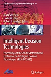 Intelligent Decision Technologies: Proceedings of the 7th Kes International Conference on Intelligent Decision Technologies (Kes-Idt 2015) (Paperback, Softcover Repri)