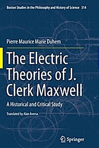 The Electric Theories of J. Clerk Maxwell: A Historical and Critical Study (Paperback, Softcover Repri)