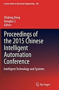 Proceedings of the 2015 Chinese Intelligent Automation Conference: Intelligent Technology and Systems (Paperback, Softcover Repri)