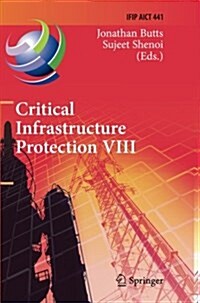 Critical Infrastructure Protection VIII: 8th Ifip Wg 11.10 International Conference, Iccip 2014, Arlington, Va, USA, March 17-19, 2014, Revised Select (Paperback, Softcover Repri)