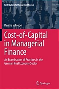 Cost-Of-Capital in Managerial Finance: An Examination of Practices in the German Real Economy Sector (Paperback, Softcover Repri)