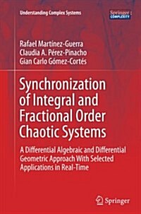 Synchronization of Integral and Fractional Order Chaotic Systems: A Differential Algebraic and Differential Geometric Approach with Selected Applicati (Paperback, Softcover Repri)