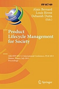 Product Lifecycle Management for Society: 10th Ifip Wg 5.1 International Conference, Plm 2013, Nantes, France, July 8-10, 2013, Proceedings (Paperback, Softcover Repri)