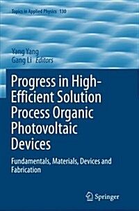 Progress in High-Efficient Solution Process Organic Photovoltaic Devices: Fundamentals, Materials, Devices and Fabrication (Paperback, Softcover Repri)