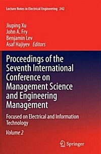 Proceedings of the Seventh International Conference on Management Science and Engineering Management: Focused on Electrical and Information Technology (Paperback, Softcover Repri)