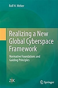 Realizing a New Global Cyberspace Framework: Normative Foundations and Guiding Principles (Paperback, Softcover Repri)