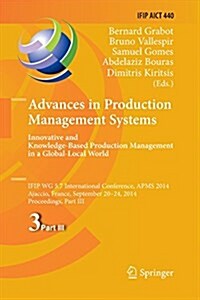 Advances in Production Management Systems: Innovative and Knowledge-Based Production Management in a Global-Local World: Ifip Wg 5.7 International Con (Paperback, Softcover Repri)