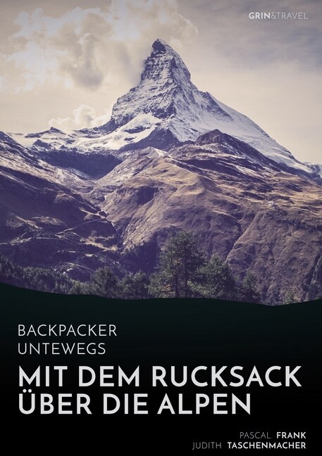 Backpacker unterwegs: Mit dem Rucksack ?er die Alpen. Eine Wanderung von Lausanne nach Nizza und zu sich selbst (Paperback)