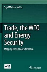 Trade, the Wto and Energy Security: Mapping the Linkages for India (Paperback, Softcover Repri)