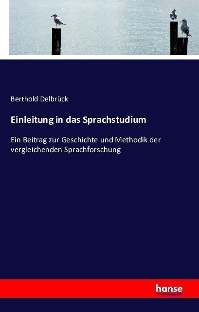 Einleitung in das Sprachstudium: Ein Beitrag zur Geschichte und Methodik der vergleichenden Sprachforschung (Paperback)