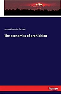 The Economics of Prohibition (Paperback)