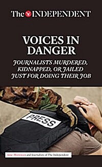 Voices in Danger: Journalists Murdered, Kidnapped, or Jailed Just for Doing Their Job (Paperback)