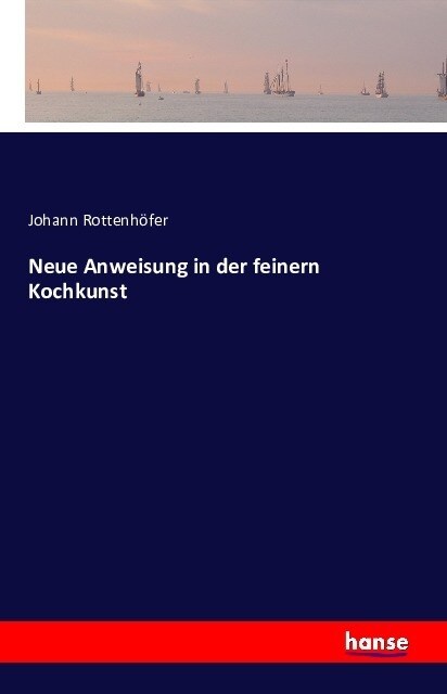 Neue Anweisung in Der Feinern Kochkunst (Paperback)