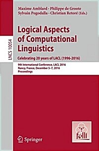 Logical Aspects of Computational Linguistics. Celebrating 20 Years of Lacl (1996-2016): 9th International Conference, Lacl 2016, Nancy, France, Decemb (Paperback, 2016)