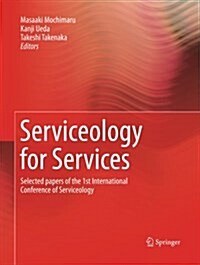 Serviceology for Services: Selected Papers of the 1st International Conference of Serviceology (Paperback, Softcover Repri)