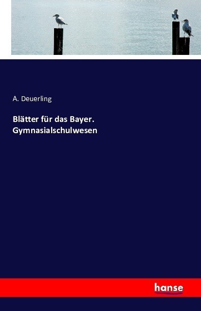 Bl?ter F? Das Bayer. Gymnasialschulwesen (Paperback)