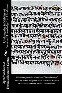 Undoing the infallibility of revealed knowledge in Hinduism.: Selections from the translated Introductory notes of Hindu religious texts that were (Paperback)