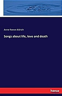 Songs about Life, Love and Death (Paperback)