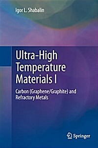 Ultra-High Temperature Materials I: Carbon (Graphene/Graphite) and Refractory Metals (Paperback, Softcover Repri)