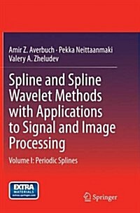 Spline and Spline Wavelet Methods with Applications to Signal and Image Processing: Volume I: Periodic Splines (Paperback, Softcover Repri)