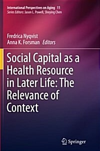 Social Capital as a Health Resource in Later Life: The Relevance of Context (Paperback, Softcover Repri)
