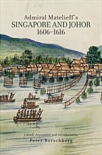 Admiral Matelieffs Singapore and Johor, 1606-1616 (Paperback)