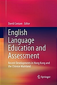 English Language Education and Assessment: Recent Developments in Hong Kong and the Chinese Mainland (Paperback, Softcover Repri)