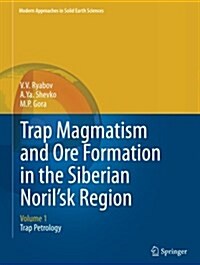 Trap Magmatism and Ore Formation in the Siberian Norilsk Region: Volume 1. Trap Petrology (Paperback, Softcover Repri)