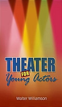 Theater for Young Actors: The Definitive Teen Guide (Hardcover)