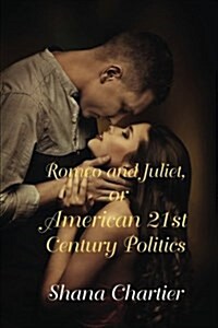 Romeo and Juliet, or American 21st Century Politics (Paperback)
