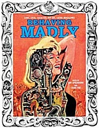 Behaving Madly: Zany, Loco, Cockeyed, Rip-Off, Satire Magazines (Hardcover)