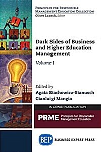 Dark Sides of Business and Higher Education Management, Volume I (Paperback)