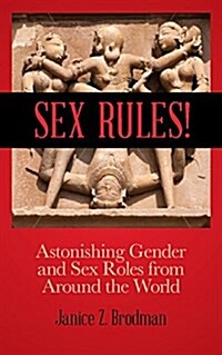 Sex Rules!: Astonishing Sexual Practices and Gender Roles Around the World (Understanding Human Sexuality, Women & Power, Sex and (Paperback)