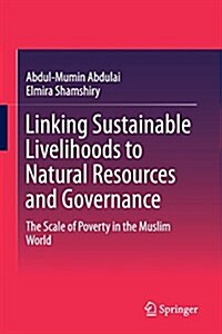 Linking Sustainable Livelihoods to Natural Resources and Governance: The Scale of Poverty in the Muslim World (Paperback, Softcover Repri)