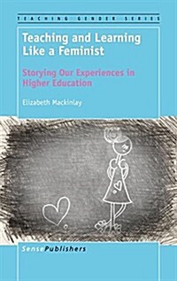 Teaching and Learning Like a Feminist: Storying Our Experiences in Higher Education (Hardcover)