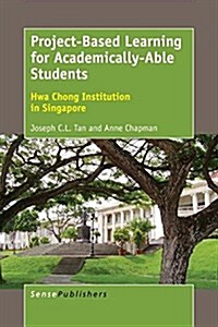 Project-Based Learning for Academically-Able Students: Hwa Chong Institution in Singapore (Paperback)