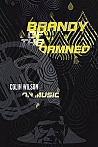 Brandy of the Damned : Colin Wilson on Music (Paperback)