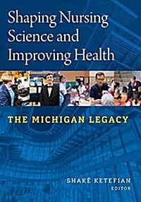 Shaping Nursing Science and Improving Health: The Michigan Legacy (Paperback)