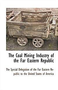 The Coal Mining Industry of the Far Eastern Republic (Paperback)