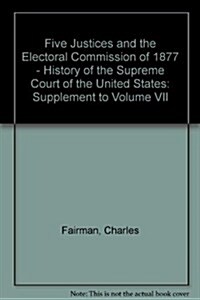 Five Justices and the Electoral Commission of 1877 (Hardcover, Supplement)
