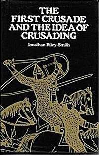 The First Crusade and the Idea of Crusading (Hardcover)
