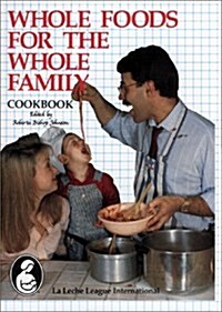 Whole Foods for the Whole Family Cookbook (Hardcover, Spiral)