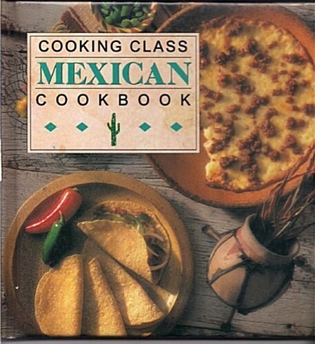 Cooking Class Mexican Cookbook (Hardcover)