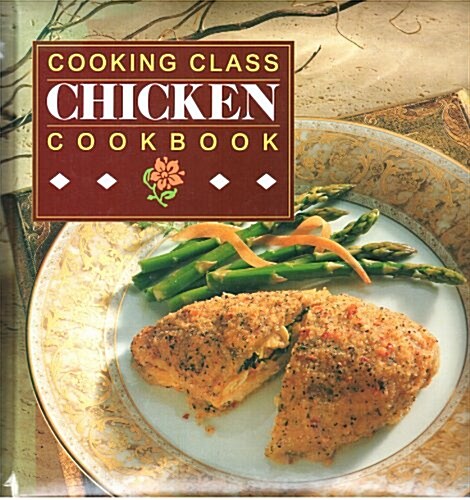 Cooking Class Chicken Cookbook (Hardcover)