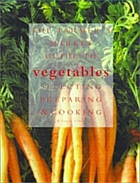 The Farmers Market Guide to Vegetables (Hardcover)