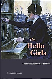 The Hello Girls: Americas First Women Soldiers (Hardcover)