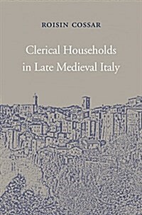 Clerical Households in Late Medieval Italy (Hardcover)