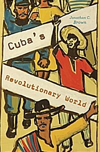 Cubas Revolutionary World (Hardcover)