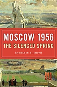 Moscow 1956: The Silenced Spring (Hardcover)