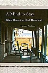 A Mind to Stay: White Plantation, Black Homeland (Hardcover)